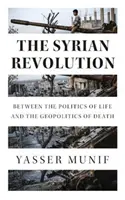 Syrská revoluce: Mezi politikou života a geopolitikou smrti - The Syrian Revolution: Between the Politics of Life and the Geopolitics of Death