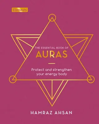 Základní kniha o aurách: Kniha: Aury: Chraňte a posilujte své energetické tělo - The Essential Book of Auras: Protect and Strengthen Your Energy Body
