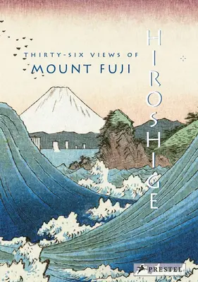 Hiroshige: Třicet šest pohledů na horu Fudži. - Hiroshige: Thirty-Six Views of Mt. Fuji