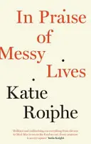 In Praise of Messy Lives (Chvála chaotického života) - In Praise of Messy Lives