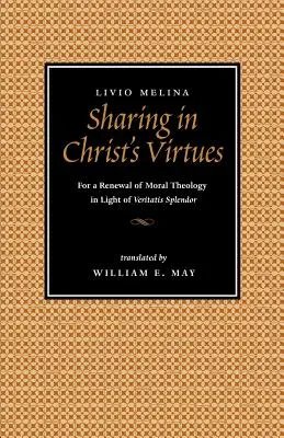 Sdílení Kristových ctností: Za obnovu morální teologie ve světle Veritatis Splendor - Sharing in Christ's Virtues: For the Renewal of Moral Theology in Light of Veritatis Splendor