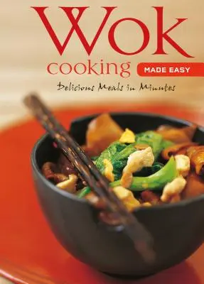 Snadné vaření ve woku: lahodná jídla za pár minut [kuchařka Wok, více než 60 receptů] - Wok Cooking Made Easy: Delicious Meals in Minutes [Wok Cookbook, Over 60 Recipes]