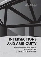 Křižovatky a nejednoznačnost - městské infrastrukturní prahy evropské metropole - Intersections and Ambiguity - Urban Infrastructural Thresholds of the European Metropolis