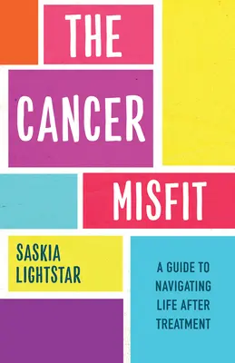 Rakoví nešťastníci: Průvodce životem po léčbě - The Cancer Misfit: A Guide to Navigating Life After Treatment