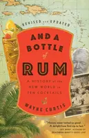 A láhev rumu, revidované a aktualizované vydání: Dějiny Nového světa v deseti koktejlech. - And a Bottle of Rum, Revised and Updated: A History of the New World in Ten Cocktails