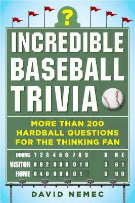 Neuvěřitelné baseballové zajímavosti: více než 200 otázek pro přemýšlivé fanoušky - Incredible Baseball Trivia: More Than 200 Hardball Questions for the Thinking Fan