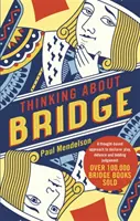 Thinking about Bridge: A Thought-Based Approach to Declarer Play, Defence and Bidding Judgement (Myšlenkově založený přístup k deklarování, obraně a posuzování nabídek) - Thinking about Bridge: A Thought-Based Approach to Declarer Play, Defence and Bidding Judgement