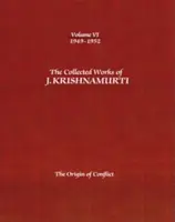 Sebrané spisy J. Krišnamurtiho - svazek VI: 1949-1952: - The Collected Works of J. Krishnamurti, Volume VI: 1949-1952: The Origin of Conflict