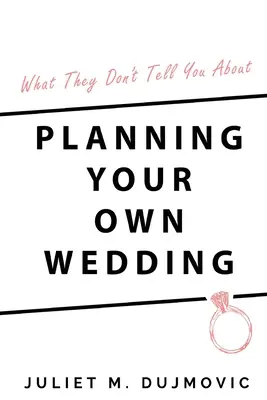 Co vám neřeknou o plánování vlastní svatby - What They Don't Tell You About Planning Your Own Wedding