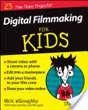 Tvorba digitálních filmů pro děti for Dummies - Digital Filmmaking for Kids for Dummies