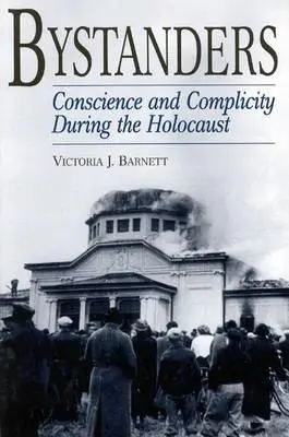 Bystanders: Svědomí a spoluvina během holocaustu - Bystanders: Conscience and Complicity During the Holocaust