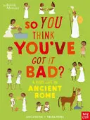 Britské muzeum: Tak ty si myslíš, že jsi na tom špatně? Život dítěte ve starověkém Římě - British Museum: So You Think You've Got It Bad? A Kid's Life in Ancient Rome