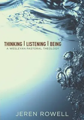 Myslet, naslouchat, být: Wesleyovská pastorální teologie - Thinking, Listening, Being: A Wesleyan Pastoral Theology
