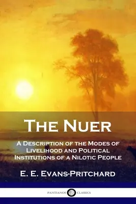 Nuerové: popis způsobů obživy a politických institucí nilského národa - The Nuer: A Description of the Modes of Livelihood and Political Institutions of a Nilotic People