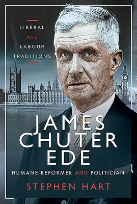 James Chuter Ede: Chude Eute: humánní reformátor a politik - James Chuter Ede: Humane Reformer and Politician