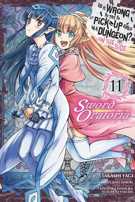 Je špatné snažit se balit holky v dungeonu? on the Side: (Manga): Sword Oratoria, Vol. 11 (Manga) - Is It Wrong to Try to Pick Up Girls in a Dungeon? on the Side: Sword Oratoria, Vol. 11 (Manga)