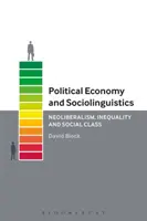 Politická ekonomie a sociolingvistika: Neoliberalismus, nerovnost a společenská třída. - Political Economy and Sociolinguistics: Neoliberalism, Inequality and Social Class
