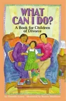 Co můžu dělat?: Kniha pro děti po rozvodu - What Can I Do?: A Book for Children of Divorce