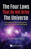 Čtyři zákony, které neřídí vesmír: Prvky termodynamiky pro zvídavé a inteligentní lidi. - Four Laws That Do Not Drive the Universe, The: Elements of Thermodynamics for the Curious and Intelligent