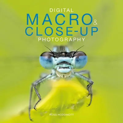 Digitální makrofotografie a fotografie zblízka: Nové vydání - Digital Macro & Close-Up Photography: New Edition