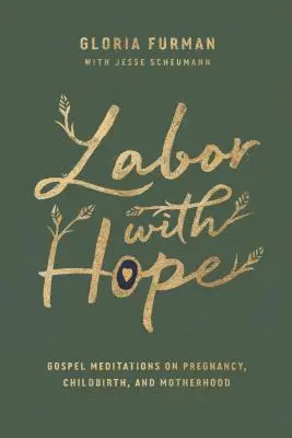Porod s nadějí: Meditace z evangelia o těhotenství, porodu a mateřství - Labor with Hope: Gospel Meditations on Pregnancy, Childbirth, and Motherhood