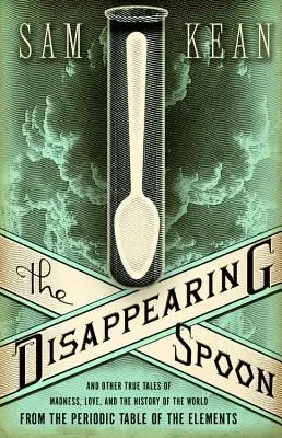 Zmizelá lžíce: A další pravdivé příběhy o šílenství, lásce a dějinách světa z periodické tabulky prvků - The Disappearing Spoon: And Other True Tales of Madness, Love, and the History of the World from the Periodic Table of the Elements