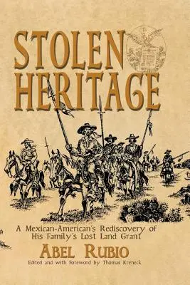 Ukradené dědictví: Znovuobjevení ztraceného pozemkového vlastnictví Mexičana a jeho rodiny - Stolen Heritage: A Mexican-American's Rediscovery of His Family's Lost Land Grant