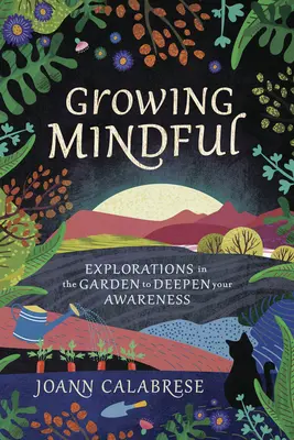 Pěstování vědomí: Bádání v zahradě k prohloubení vašeho uvědomění (v anglickém originále Explorations in the Garden to Deepen Your Awareness) - Growing Mindful: Explorations in the Garden to Deepen Your Awareness