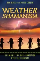 Šamanismus počasí: Harmonizace našeho spojení s přírodními živly - Weather Shamanism: Harmonizing Our Connection with the Elements