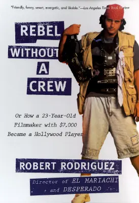 Rebel bez posádky: Aneb jak se 23letý filmař se sedmi tisíci dolary stal hollywoodským hráčem - Rebel Without a Crew: Or How a 23-Year-Old Filmmaker with $7,000 Became a Hollywood Player