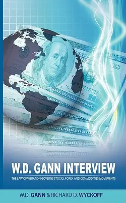 Rozhovor s W. D. Gannem, který poskytl Richard D. Wyckoff: Zákon vibrací řídí pohyby akcií, forexu a komodit. - W.D. Gann Interview by Richard D. Wyckoff: The Law of Vibration Governs Stocks, Forex and Commodities Movements