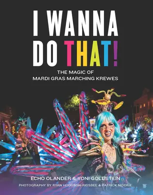 Chci to udělat!: Kouzlo masopustních pochodových skupin - I Wanna Do That!: The Magic of Mardi Gras Marching Krewes
