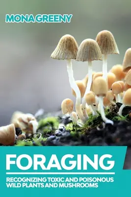 Foraging: Rozpoznávání toxických a jedovatých divokých rostlin a hub + kniha - Foraging: Recognizing Toxic and Poisonous Wild Plants and Mushrooms