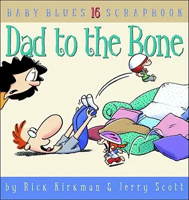 Táta až do morku kostí: Baby Blues Scrapbook č. 16 - Dad to the Bone: Baby Blues Scrapbook #16