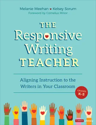 The Responsive Writing Teacher, Grades K-5: A Hands-On Guide to Child-Centered, Equitable Instruction (Učitel odpovědného psaní, třídy K-5: Praktický průvodce výukou zaměřenou na děti a spravedlivou výuku) - The Responsive Writing Teacher, Grades K-5: A Hands-On Guide to Child-Centered, Equitable Instruction
