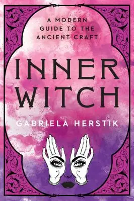 Vnitřní čarodějka: Moderní průvodce starobylým řemeslem - Inner Witch: A Modern Guide to the Ancient Craft