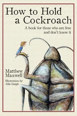 Jak držet švába: Kniha pro ty, kteří jsou svobodní a nevědí o tom (celobarevná verze) - How to Hold a Cockroach: A book for those who are free and don't know it (full color version)
