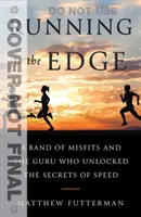 Běh na hraně: Banda ztroskotanců a guru, který odhalil tajemství rychlosti - Running to the Edge: A Band of Misfits and the Guru Who Unlocked the Secrets of Speed