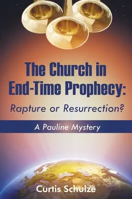 Církev v proroctví o konci světa: Vyzvednutí nebo vzkříšení? - The Church in End-Time Prophecy: Rapture or Resurrection?