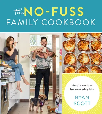 Rodinná kuchařka bez starostí: Jednoduché recepty pro každodenní život - The No-Fuss Family Cookbook: Simple Recipes for Everyday Life