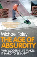 Věk absurdity - Proč je v moderním životě těžké být šťastný - Age of Absurdity - Why Modern Life makes it Hard to be Happy