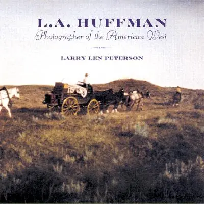 L.A. Huffman: Fotograf amerického Západu - L.A. Huffman: Photographer of the American West