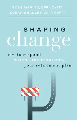 Formování změn: Jak reagovat, když život naruší váš penzijní plán? - Shaping Change: How to Respond When Life Disrupts Your Retirement Plan