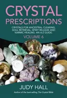 Křišťálové recepty: Průvodce od A do Z: Krystaly pro očistu předků, navrácení duše, uvolnění ducha a karmické léčení. - Crystal Prescriptions: Crystals for Ancestral Clearing, Soul Retrieval, Spirit Release and Karmic Healing. an A-Z Guide.