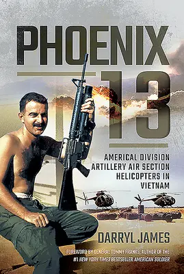 Fénix 13: Vrtulníky leteckého oddílu americké dělostřelecké divize ve Vietnamu - Phoenix 13: Americal Division Artillery Air Section Helicopters in Vietnam