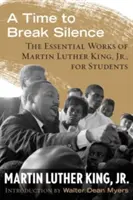 Čas prolomit mlčení: Luthera Kinga mladšího pro studenty: Základní díla Martina Luthera Kinga mladšího - A Time to Break Silence: The Essential Works of Martin Luther King, Jr., for Students