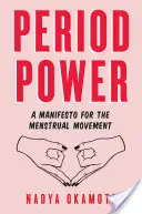 Dobová moc: Manifest menstruačního hnutí - Period Power: A Manifesto for the Menstrual Movement