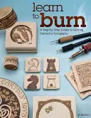 Naučte se vypalovat: Průvodce krok za krokem, jak začít s pyrografií - Learn to Burn: A Step-By-Step Guide to Getting Started in Pyrography