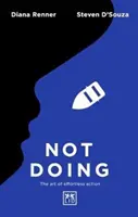 Nedělat: Umění jednat bez námahy - Not Doing: The Art of Effortless Action