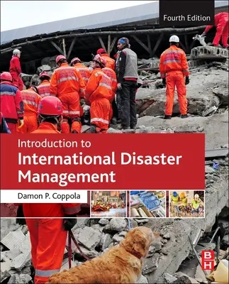 Introduction to International Disaster Management (Coppola Damon P. (Partner Bullock and Haddow LLC Singapore))
